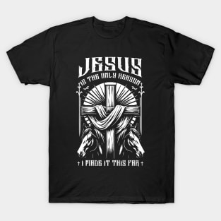 Horse Jesus Is The Only Reason I Made It This Far T-Shirt